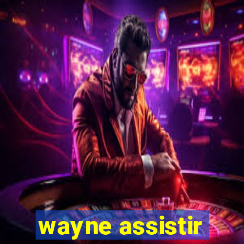 wayne assistir